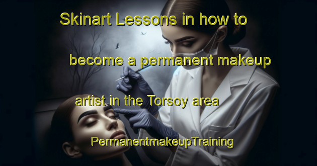 Skinart Lessons in how to become a permanent makeup artist in the Torsoy area | PermanentmakeupTraining | PermanentmakeupClasses | SkinartTraining-Norway