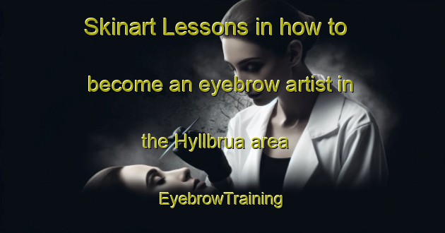 Skinart Lessons in how to become an eyebrow artist in the Hyllbrua area | EyebrowTraining | EyebrowClasses | SkinartTraining-Norway