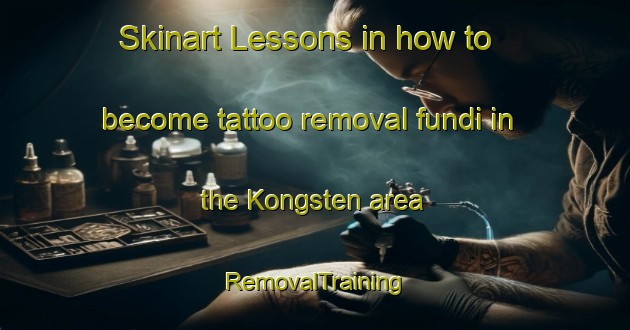 Skinart Lessons in how to become tattoo removal fundi in the Kongsten area | RemovalTraining | RemovalClasses | SkinartTraining-Norway