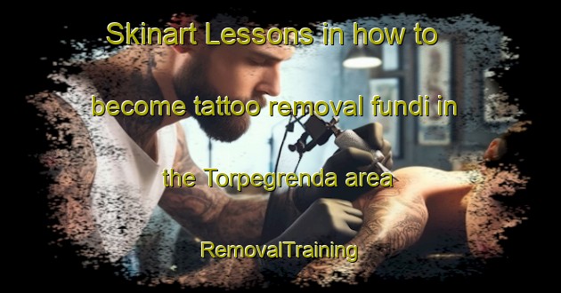 Skinart Lessons in how to become tattoo removal fundi in the Torpegrenda area | RemovalTraining | RemovalClasses | SkinartTraining-Norway