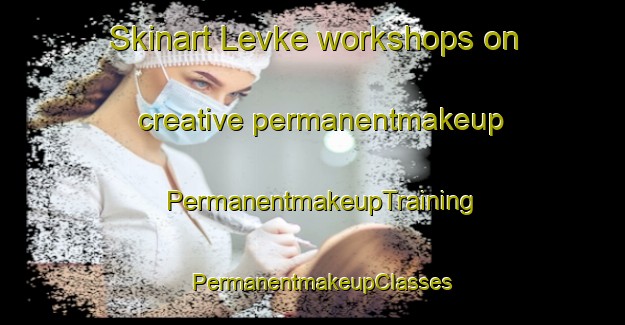 Skinart Levke workshops on creative permanentmakeup | PermanentmakeupTraining | PermanentmakeupClasses | SkinartTraining-Norway