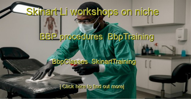 Skinart Li workshops on niche BBP procedures | BbpTraining | BbpClasses | SkinartTraining-Norway
