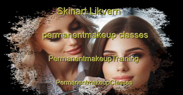 Skinart Likvern permanentmakeup classes | PermanentmakeupTraining | PermanentmakeupClasses | SkinartTraining-Norway