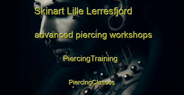 Skinart Lille Lerresfjord advanced piercing workshops | #PiercingTraining #PiercingClasses #SkinartTraining-Norway