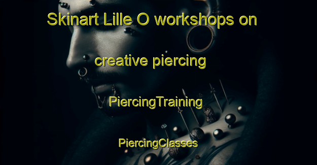 Skinart Lille O workshops on creative piercing | #PiercingTraining #PiercingClasses #SkinartTraining-Norway