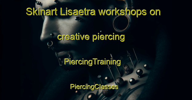 Skinart Lisaetra workshops on creative piercing | PiercingTraining | PiercingClasses | SkinartTraining-Norway