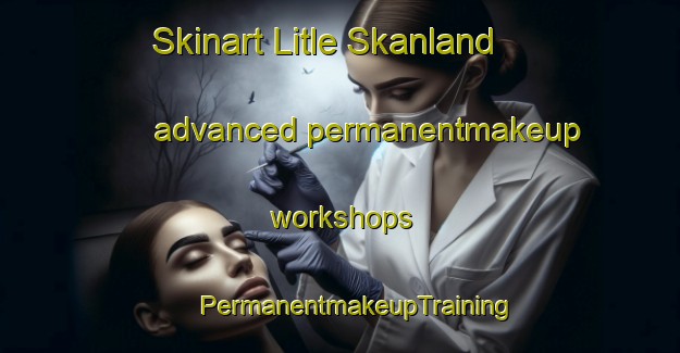 Skinart Litle Skanland advanced permanentmakeup workshops | #PermanentmakeupTraining #PermanentmakeupClasses #SkinartTraining-Norway