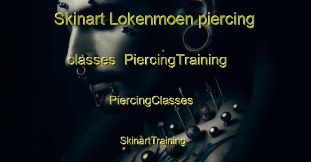 Skinart Lokenmoen piercing classes | PiercingTraining | PiercingClasses | SkinartTraining-Norway