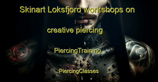 Skinart Loksfjord workshops on creative piercing | #PiercingTraining #PiercingClasses #SkinartTraining-Norway