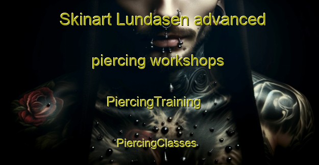 Skinart Lundasen advanced piercing workshops | PiercingTraining | PiercingClasses | SkinartTraining-Norway