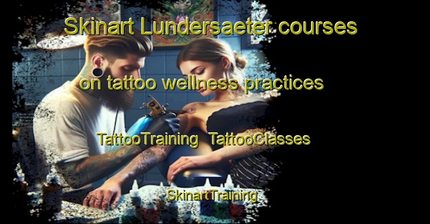 Skinart Lundersaeter courses on tattoo wellness practices | TattooTraining | TattooClasses | SkinartTraining-Norway