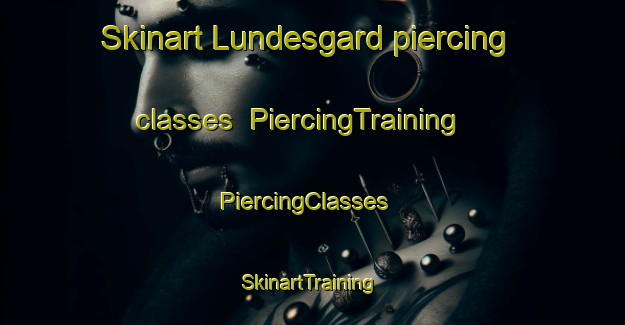 Skinart Lundesgard piercing classes | PiercingTraining | PiercingClasses | SkinartTraining-Norway