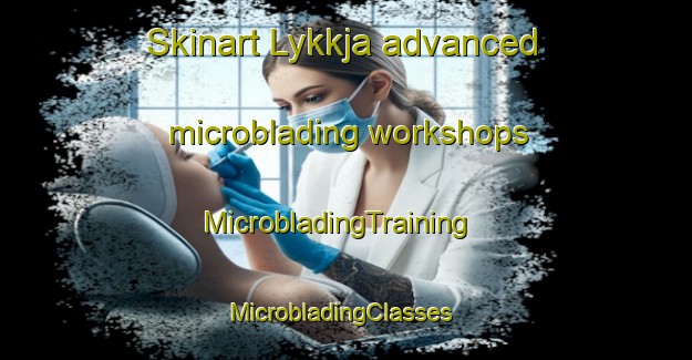 Skinart Lykkja advanced microblading workshops | MicrobladingTraining | MicrobladingClasses | SkinartTraining-Norway