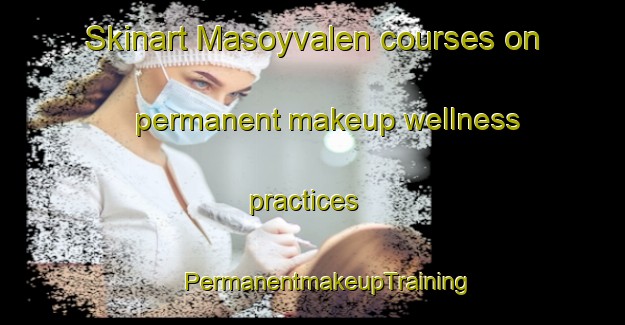 Skinart Masoyvalen courses on permanent makeup wellness practices | #PermanentmakeupTraining #PermanentmakeupClasses #SkinartTraining-Norway