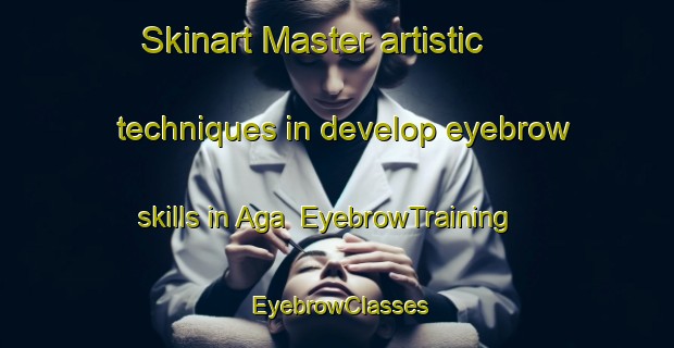 Skinart Master artistic techniques in develop eyebrow skills in Aga | EyebrowTraining | EyebrowClasses | SkinartTraining-Norway