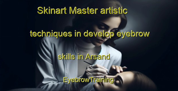 Skinart Master artistic techniques in develop eyebrow skills in Arsand | EyebrowTraining | EyebrowClasses | SkinartTraining-Norway