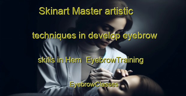 Skinart Master artistic techniques in develop eyebrow skills in Hem | EyebrowTraining | EyebrowClasses | SkinartTraining-Norway