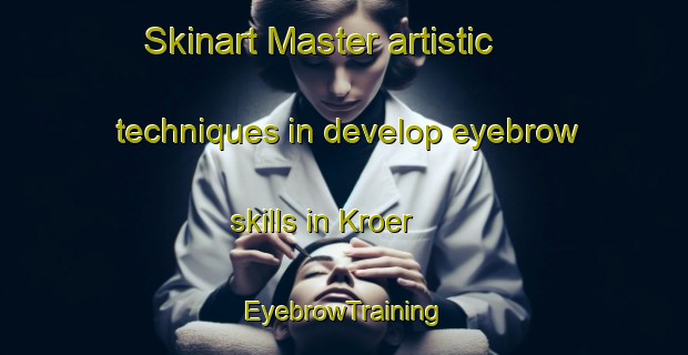 Skinart Master artistic techniques in develop eyebrow skills in Kroer | EyebrowTraining | EyebrowClasses | SkinartTraining-Norway