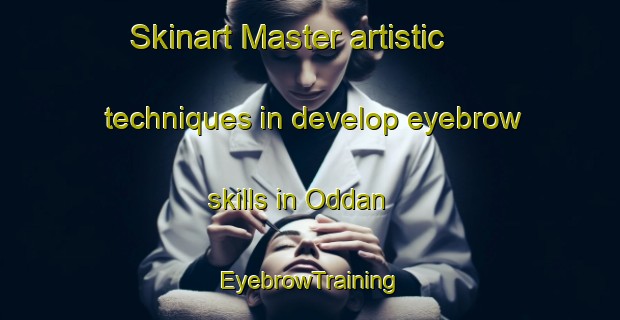 Skinart Master artistic techniques in develop eyebrow skills in Oddan | EyebrowTraining | EyebrowClasses | SkinartTraining-Norway