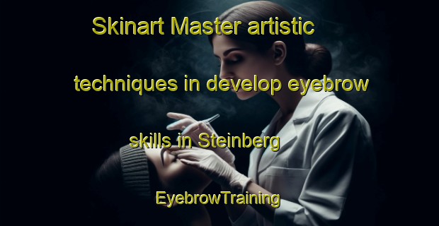 Skinart Master artistic techniques in develop eyebrow skills in Steinberg | EyebrowTraining | EyebrowClasses | SkinartTraining-Norway