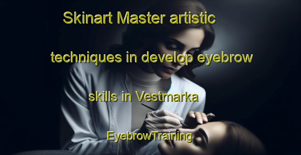 Skinart Master artistic techniques in develop eyebrow skills in Vestmarka | EyebrowTraining | EyebrowClasses | SkinartTraining-Norway