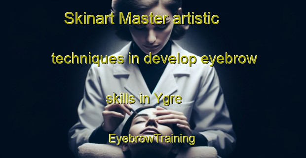 Skinart Master artistic techniques in develop eyebrow skills in Ygre | EyebrowTraining | EyebrowClasses | SkinartTraining-Norway