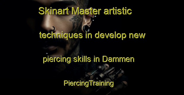 Skinart Master artistic techniques in develop new piercing skills in Dammen | PiercingTraining | PiercingClasses | SkinartTraining-Norway