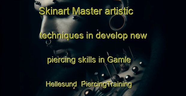 Skinart Master artistic techniques in develop new piercing skills in Gamle Hellesund | PiercingTraining | PiercingClasses | SkinartTraining-Norway