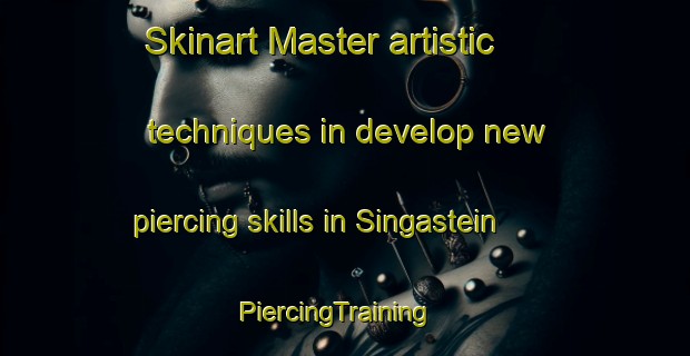 Skinart Master artistic techniques in develop new piercing skills in Singastein | PiercingTraining | PiercingClasses | SkinartTraining-Norway