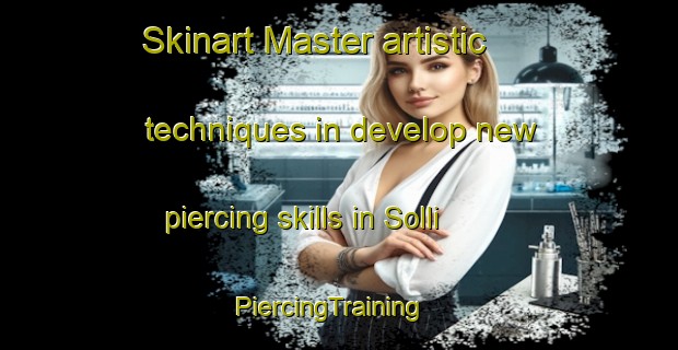Skinart Master artistic techniques in develop new piercing skills in Solli | PiercingTraining | PiercingClasses | SkinartTraining-Norway