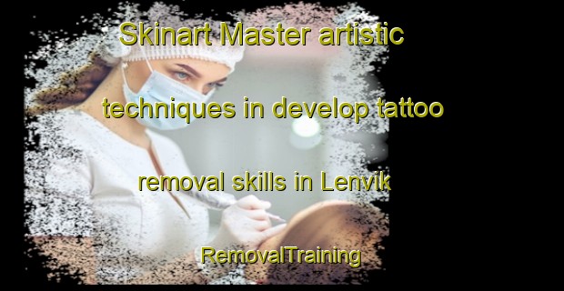 Skinart Master artistic techniques in develop tattoo removal skills in Lenvik | RemovalTraining | RemovalClasses | SkinartTraining-Norway