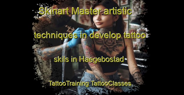 Skinart Master artistic techniques in develop tattoo skils in Haegebostad | #TattooTraining #TattooClasses #SkinartTraining-Norway