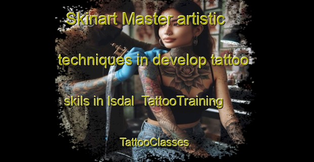 Skinart Master artistic techniques in develop tattoo skils in Isdal | TattooTraining | TattooClasses | SkinartTraining-Norway