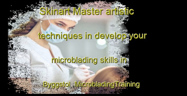 Skinart Master artistic techniques in develop your microblading skills in Byggstol | MicrobladingTraining | MicrobladingClasses | SkinartTraining-Norway