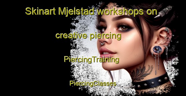 Skinart Mjelstad workshops on creative piercing | #PiercingTraining #PiercingClasses #SkinartTraining-Norway