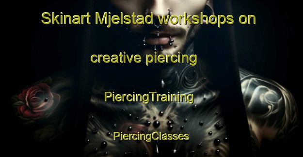 Skinart Mjelstad workshops on creative piercing | #PiercingTraining #PiercingClasses #SkinartTraining-Norway