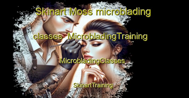 Skinart Moss microblading classes | MicrobladingTraining | MicrobladingClasses | SkinartTraining-Norway