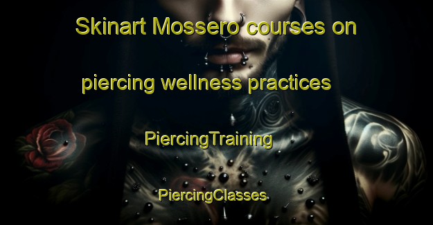 Skinart Mossero courses on piercing wellness practices | PiercingTraining | PiercingClasses | SkinartTraining-Norway
