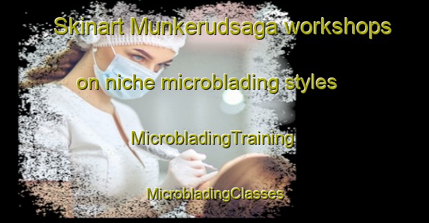 Skinart Munkerudsaga workshops on niche microblading styles | #MicrobladingTraining #MicrobladingClasses #SkinartTraining-Norway