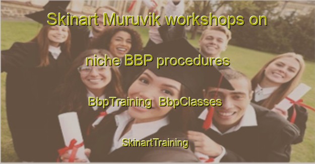 Skinart Muruvik workshops on niche BBP procedures | BbpTraining | BbpClasses | SkinartTraining-Norway
