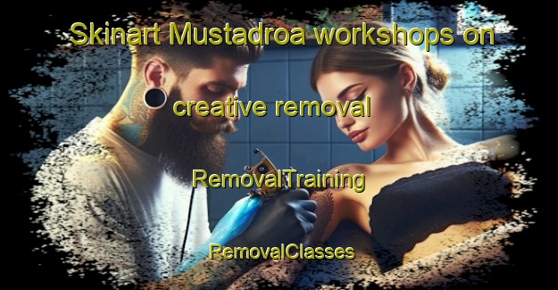 Skinart Mustadroa workshops on creative removal | RemovalTraining | RemovalClasses | SkinartTraining-Norway