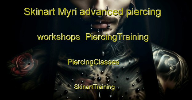 Skinart Myri advanced piercing workshops | PiercingTraining | PiercingClasses | SkinartTraining-Norway