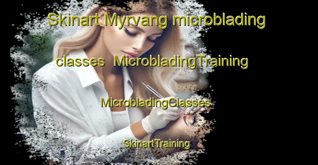 Skinart Myrvang microblading classes | MicrobladingTraining | MicrobladingClasses | SkinartTraining-Norway