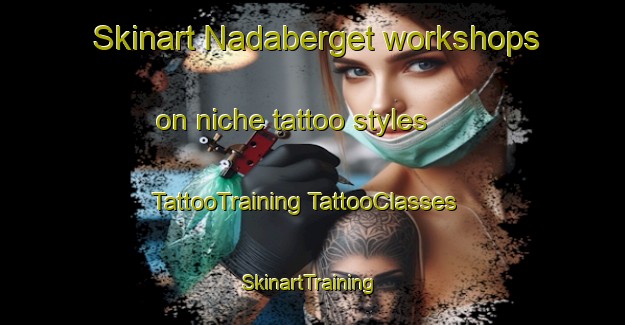 Skinart Nadaberget workshops on niche tattoo styles | #TattooTraining #TattooClasses #SkinartTraining-Norway