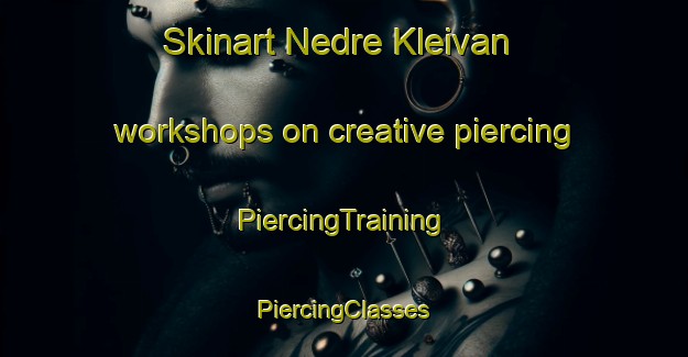 Skinart Nedre Kleivan workshops on creative piercing | #PiercingTraining #PiercingClasses #SkinartTraining-Norway