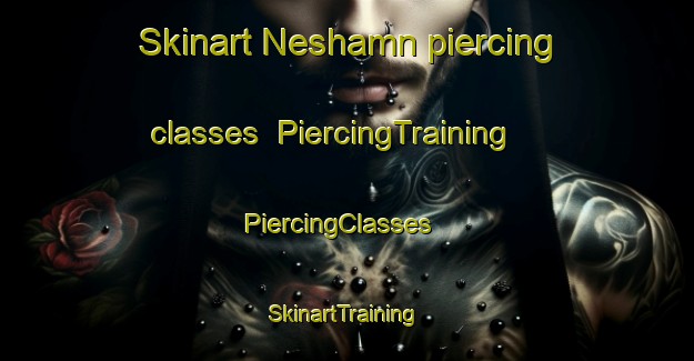 Skinart Neshamn piercing classes | PiercingTraining | PiercingClasses | SkinartTraining-Norway