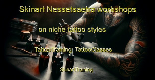 Skinart Nessetsaetra workshops on niche tattoo styles | TattooTraining | TattooClasses | SkinartTraining-Norway