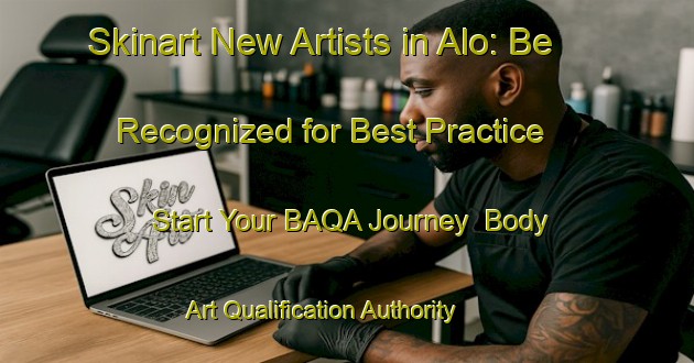 Skinart New Artists in Alo: Be Recognized for Best Practice - Start Your BAQA Journey | Body Art Qualification Authority | BAQA-Norway