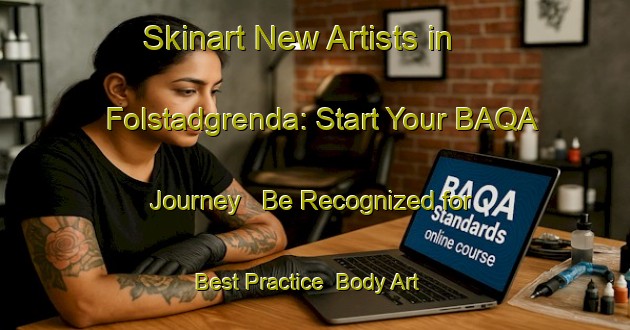 Skinart New Artists in Folstadgrenda: Start Your BAQA Journey - Be Recognized for Best Practice | Body Art Qualification Authority | BAQA-Norway