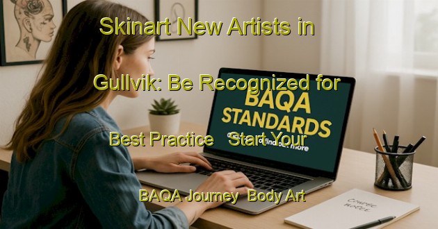 Skinart New Artists in Gullvik: Be Recognized for Best Practice - Start Your BAQA Journey | Body Art Qualification Authority | BAQA-Norway